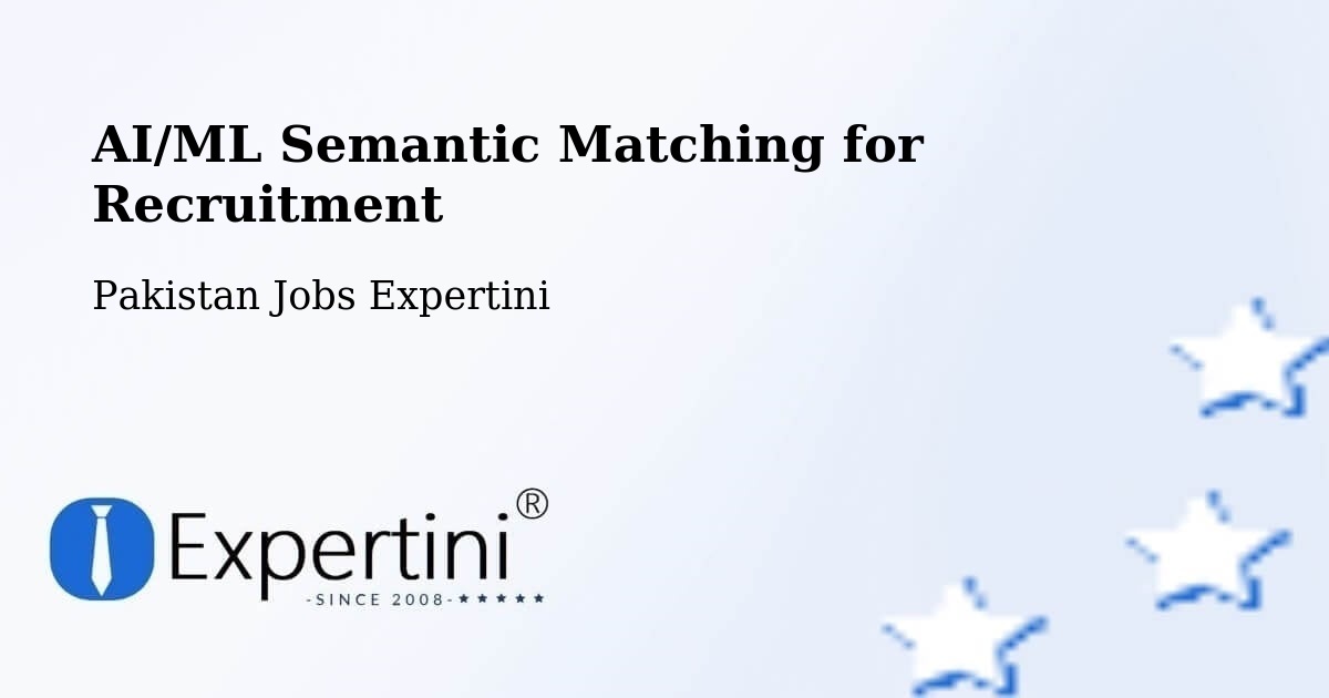 AI/ML Semantic Matching for Recruitment - Pakistan Jobs Expertini